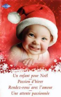 Un enfant pour Noël. Passion d'hiver. Rendez-vous avec l'amour