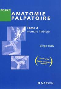 Atlas d'anatomie palpatoire. Vol. 2. Membre inférieur : investigation manuelle de surface