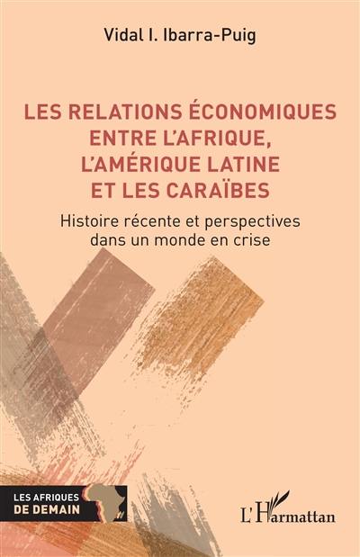 Les relations économiques entre l'Afrique, l'Amérique latine et les Caraïbes : histoire récente et perspectives dans un monde en crise