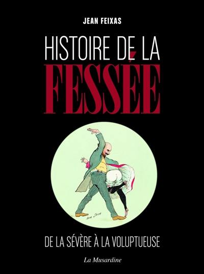 Histoire de la fessée : de la sévère à la voluptueuse