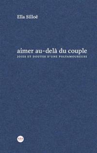 Aimer au-delà du couple : joies et doutes d'une polyamoureuse : récit