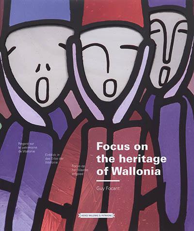 Focus on the heritage of Wallonie. Regard sur le patrimoine de Wallonie. Einblick in das Erbe der Wallonie