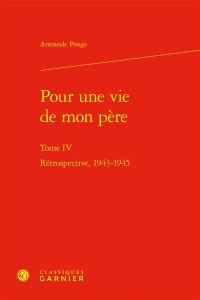 Pour une vie de mon père. Vol. 4. Rétrospective, 1943-1945