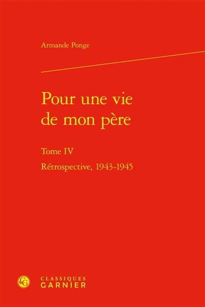 Pour une vie de mon père. Vol. 4. Rétrospective, 1943-1945