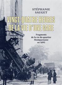 Vingt-quatre heures de la vie d'une gare : fragments de la vie du quartier Montparnasse en 1895