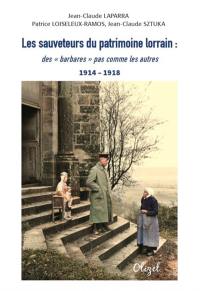 Les sauveteurs du patrimoine lorrain : des barbares pas comme les autres : 1914-1918