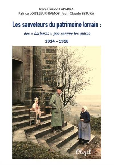 Les sauveteurs du patrimoine lorrain : des barbares pas comme les autres : 1914-1918