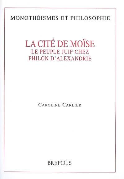 La cité de Moïse : le peuple juif chez Philon d'Alexandrie