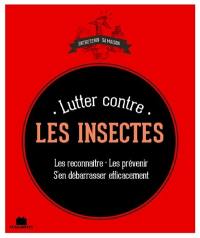 Lutter contre les insectes : les reconnaître, les prévenir, s'en débarasser efficacement