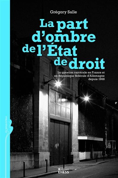 La part d'ombre de l'État de droit : la question carcérale en France et en République fédérale allemande depuis 1968