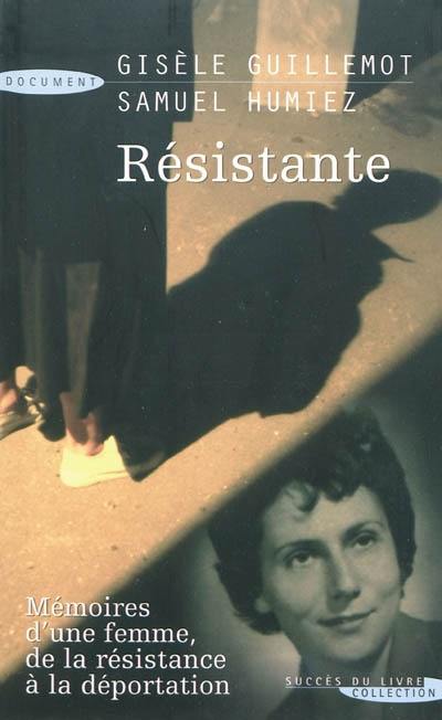 Résistante : mémoires d'une femme, de la Résistance à la déportation