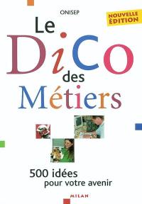 Le dico des métiers : 500 idées pour votre avenir