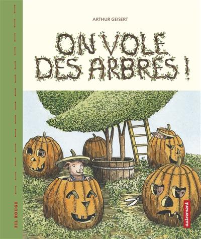 On vole des arbres !