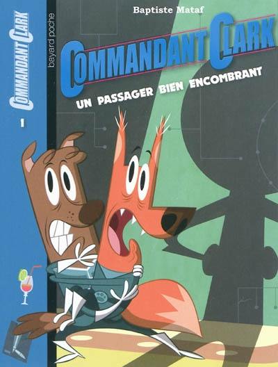 Commandant Clark. Vol. 1. Un passager bien encombrant