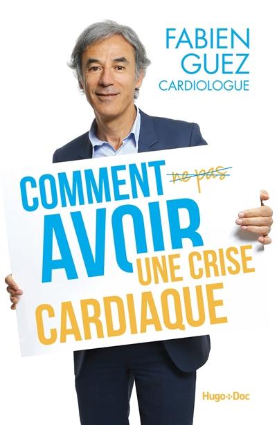 Comment avoir une crise cardiaque