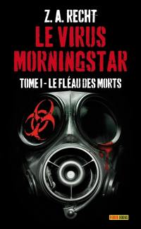 Le virus Morningstar. Vol. 1. Le fléau des morts