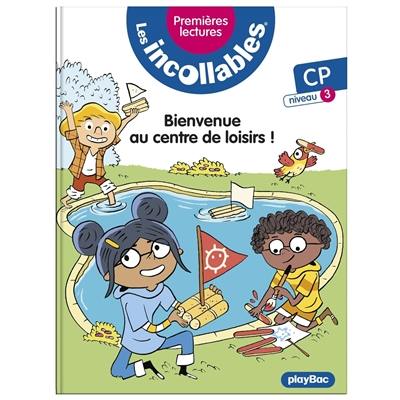 Les incollables : premières lectures. Vol. 22. Bienvenue au centre de loisirs ! : CP, niveau 3