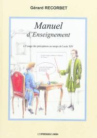 Manuel d'enseignement : à l'usage des précepteurs au temps de Louis XIV