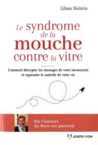 Le syndrome de la mouche contre la vitre : comment décrypter les messages de votre inconscient et reprendre le contrôle de votre vie