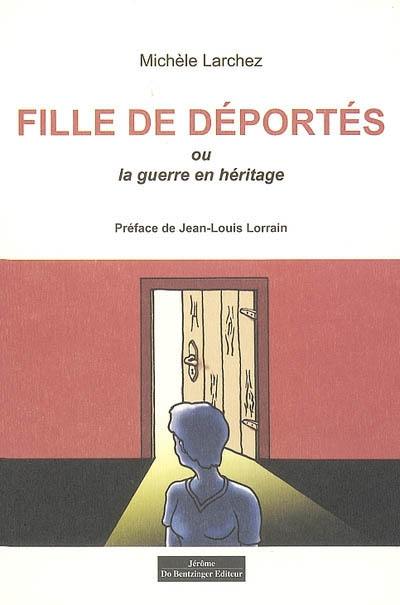 Fille de déportés ou La guerre en héritage