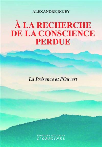 A la recherche de la conscience perdue : la présence et l'ouvert