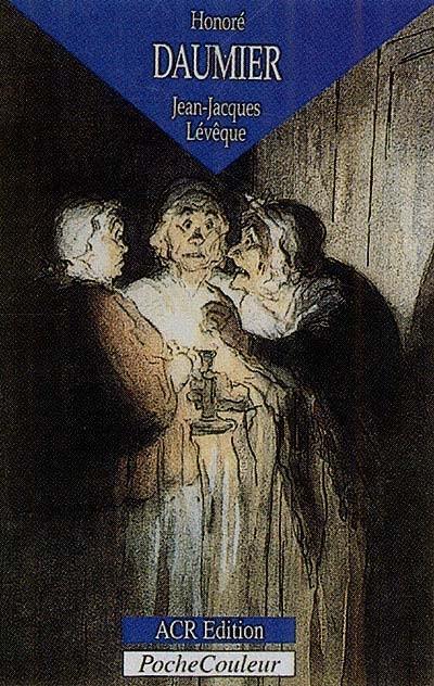 Honoré Daumier, 1808-1879 : les dessins d'une Comédie humaine