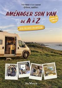 Aménager son van de A à Z : seul ou avec un artisan : camping-car, fourgon