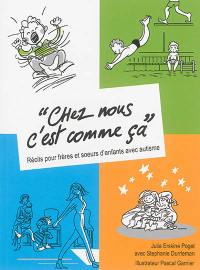 Chez nous c'est comme ça : récits pour frères et soeurs d'enfants avec autisme