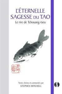 L'éternelle sagesse du tao : le rire de Tchouang-tseu : textes choisis et adaptés du Tchouang-Tseu et du Tchoung Young avec commentaires