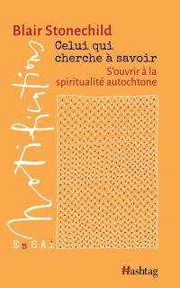 Celui qui cherche à savoir : S'ouvrir à la spiritualité autochtone