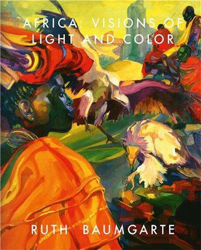 Ruth Baumgarte : Africa : Visions of Light and Colour