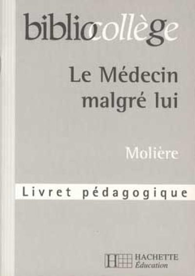 Le médecin malgré lui, Molière : livret pédagogique