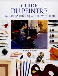 Guide du peintre : dessin, perspective, aquarelle, pastel, huile