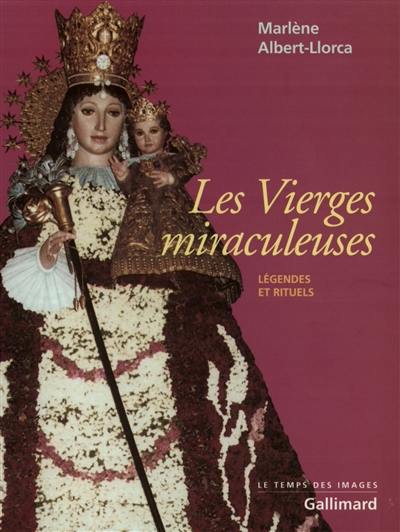 Les vierges miraculeuses : légendes et rituels