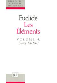 Les Eléments. Vol. 4. Livres 11-13 : géométrie des solides