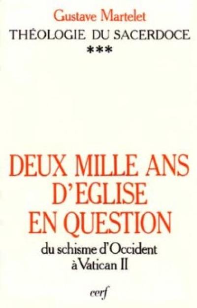 Deux mille ans d'Eglise en question : théologie du sacerdoce. Vol. 3. Du schisme d'Occident à Vatican II