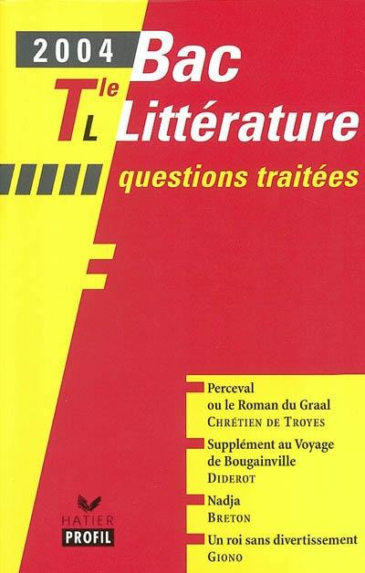 Bac littérature 2004 terminale L : questions traitées : Perceval ou Le roman de Graal, Chrétien de Troyes ; Supplément au voyage de Bougainville, Denis Diderot ; Nadja, André Breton ; Un roi sans divertissement, Jean Giono