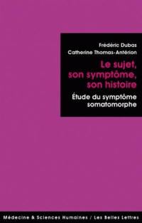 Le sujet, son symptôme, son histoire : études du symptôme somatomorphe