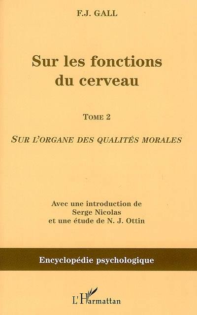 Sur les fonctions du cerveau. Vol. 2. Sur l'organe des qualités morales