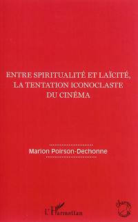 Entre spiritualité et laïcité, la tentation iconoclaste du cinéma