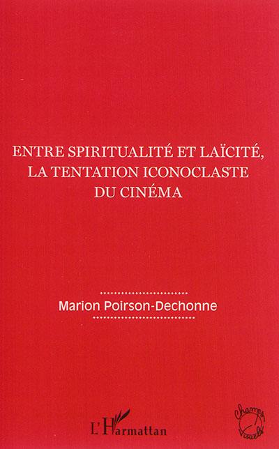 Entre spiritualité et laïcité, la tentation iconoclaste du cinéma