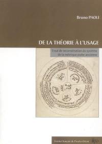 De la théorie à l'usage : essai de reconstitution du système de la métrique arabe ancienne