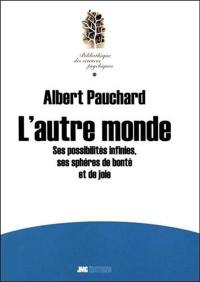 L'autre monde : ses possibilités infinies, ses sphères de bonté et de joie : expériences et messages