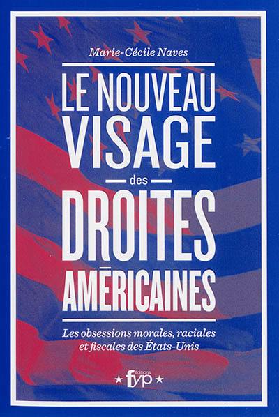 Le nouveau visage des droites américaines : les obsessions morales, raciales et fiscales des Etats-Unis