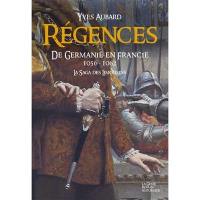 La saga des Limousins. Vol. 11. Régences : de Germanie en Francie (1056-1062)