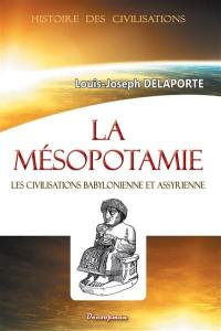 La Mésopotamie : les civilisations babylonienne et assyrienne