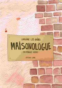 Maisonologue : sur rendez-vous