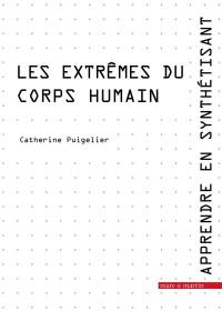 Apprendre en synthétisant. Vol. 4. Les extrêmes du corps humain