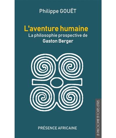 L'aventure humaine : la philosophie prospective de Gaston Berger