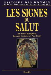 Histoire des dogmes. Vol. 3. Les signes du salut : les sacrements, l'Eglise, la Vierge Marie